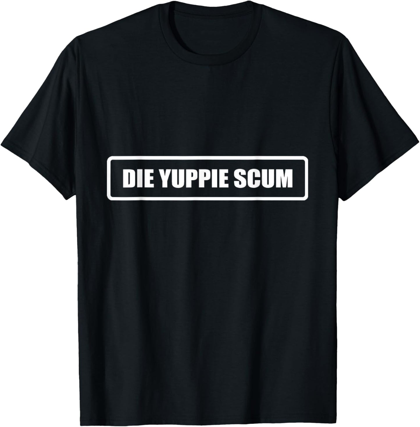 Die Yuppie Scum T-Shirt - T-Shirt | Black
