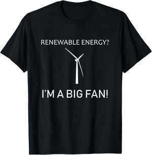 Renewable Energy I'm A Big Fan! - Funny Wind Turbine T-Shirt - T-Shirt | Black