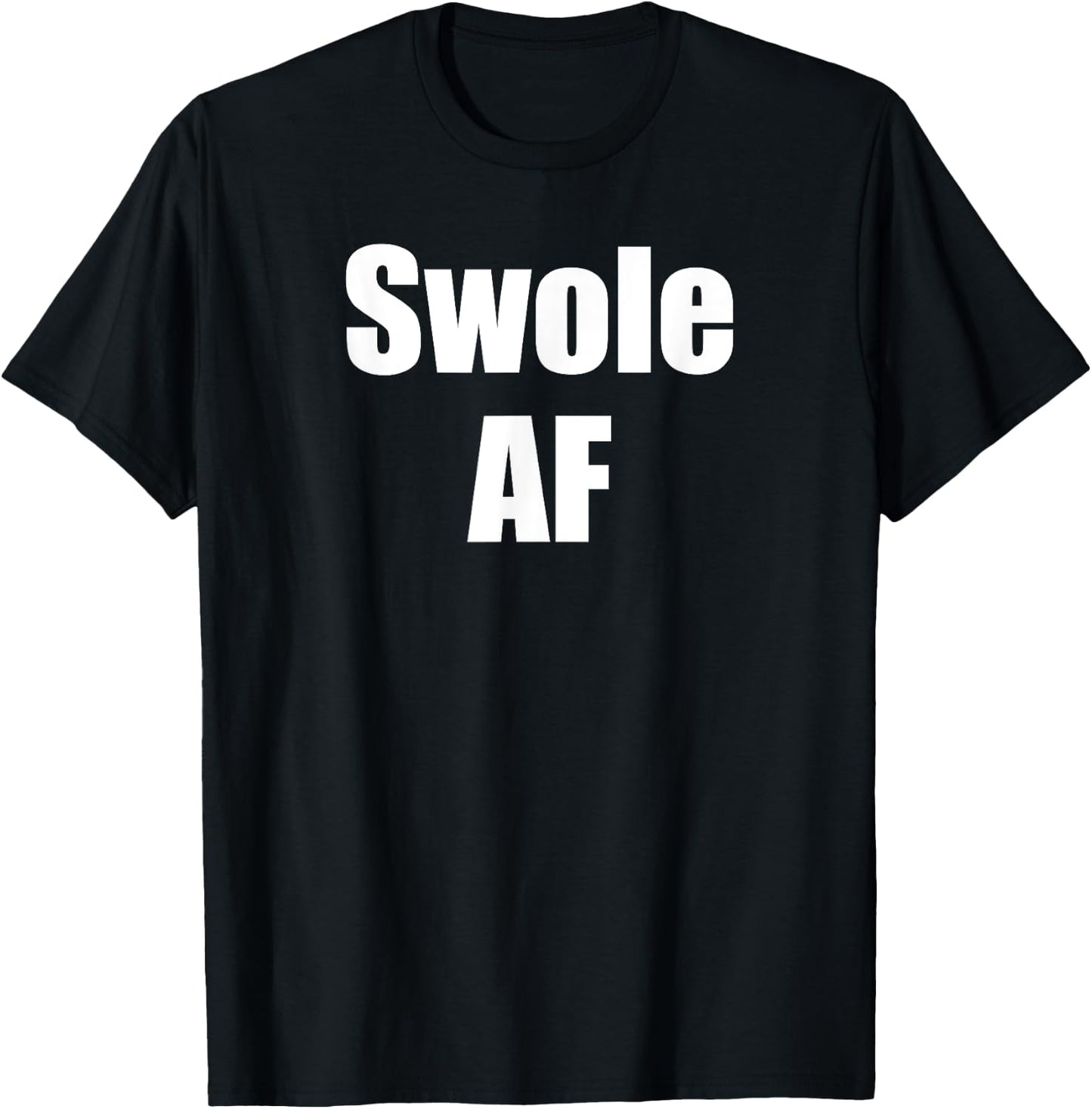 Swole AF For Weightlifter Weightlifting Bodybuilder Workout T-Shirt - T-Shirt | Black