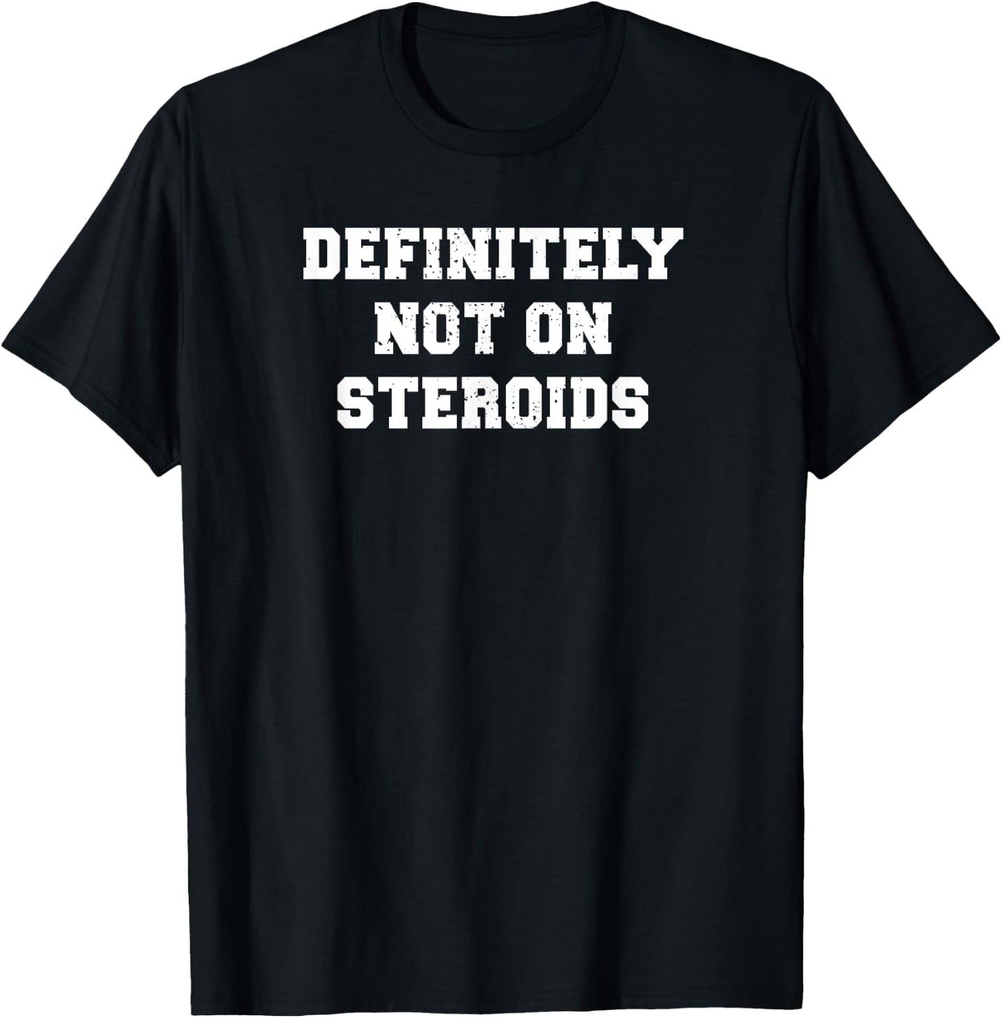 Bodybuilding Gym Humor Definitely Not On Steroids Funny Lifting Meme - Black, Men's, , Short Sleeve, Regular Fit, Small, Classic, Christmas, Humor, Meme, Body Building, Casual T-Shirt - T-Shirt | Black