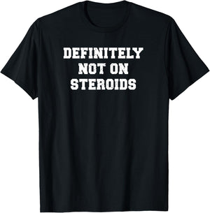 Bodybuilding Gym Humor Definitely Not On Steroids Funny Lifting Meme - Black, Men's, , Short Sleeve, Regular Fit, Small, Classic, Christmas, Humor, Meme, Body Building, Casual T-Shirt - T-Shirt | Black