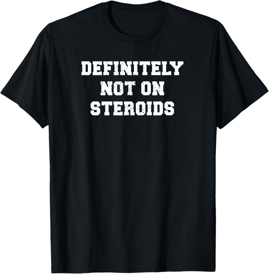 Bodybuilding Gym Humor Definitely Not On Steroids Funny Lifting Meme - Black, Men's, , Short Sleeve, Regular Fit, Small, Classic, Christmas, Humor, Meme, Body Building, Casual T-Shirt - T-Shirt | Black