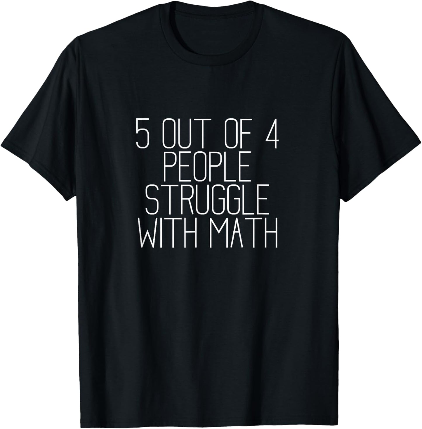 5 out of 4 People Struggle with Math T-Shirt - T-Shirt | Black