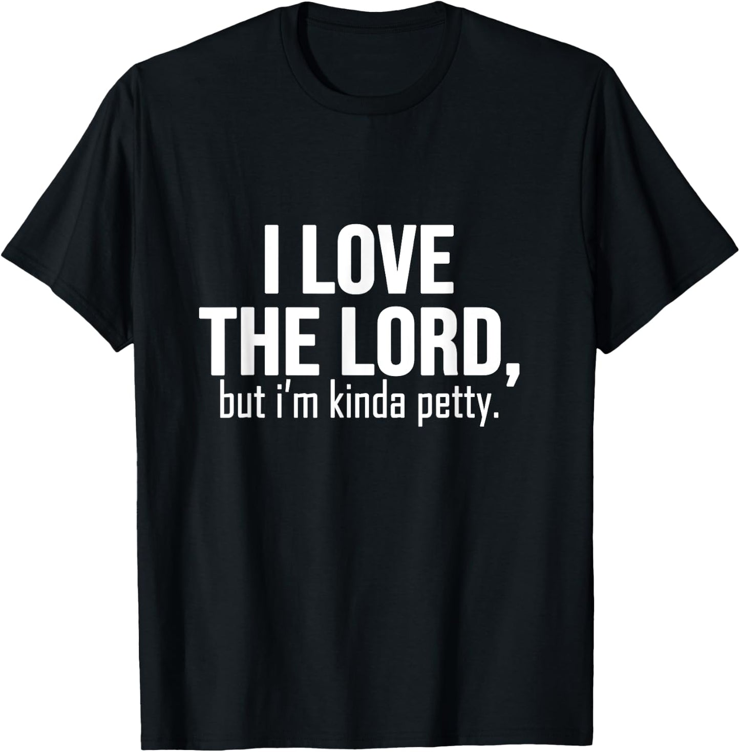 I love The Lord, but i'm kinda petty - funny petty sarcastic T-Shirt - T-Shirt | Black