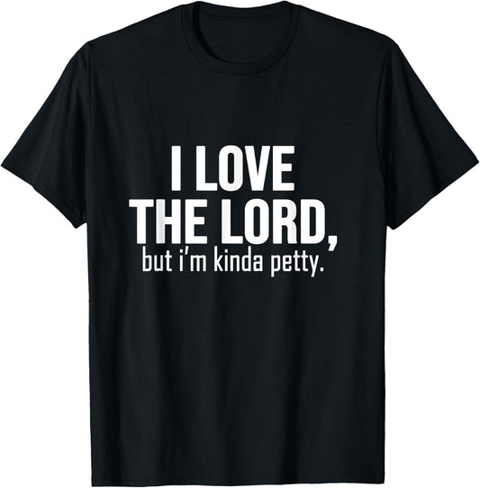 I love The Lord, but i'm kinda petty - funny petty sarcastic T-Shirt - T-Shirt | Black