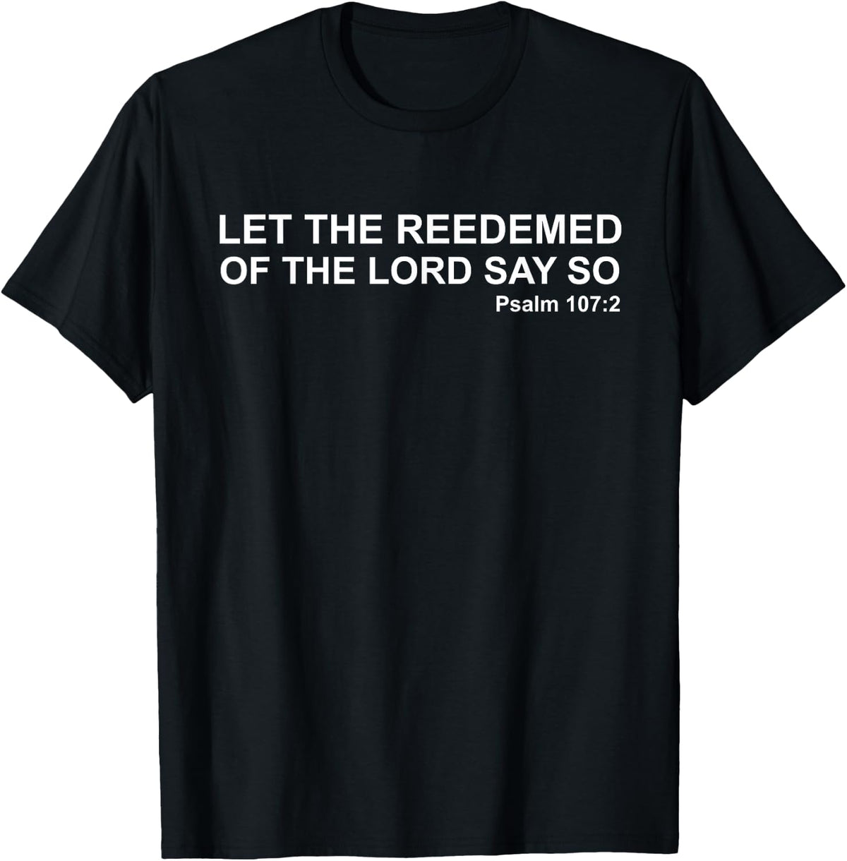 Let The Redeemed Of The Lord Say So Psalm 107:2 KJV Bible T-Shirt - T-Shirt | Black