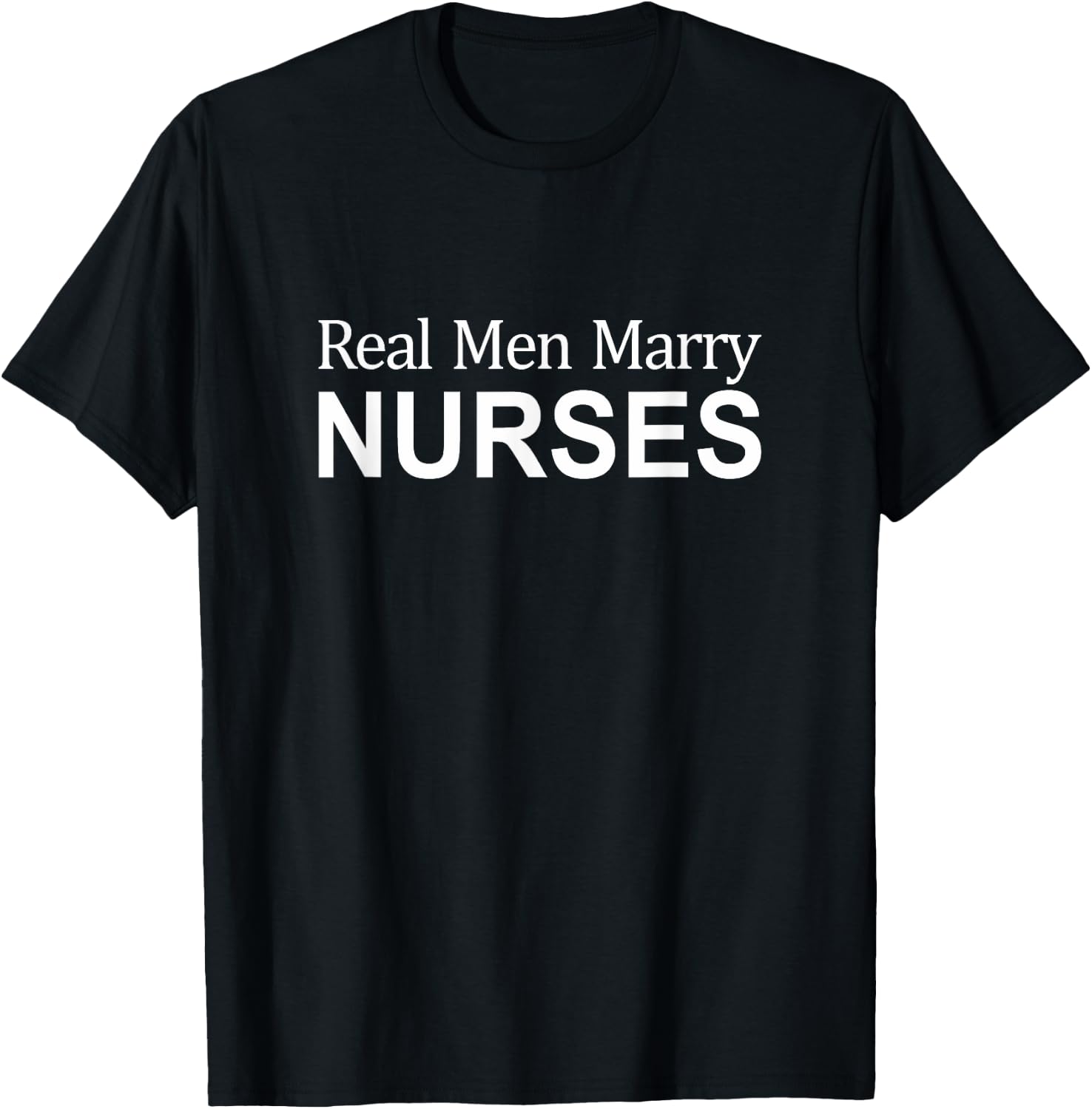 Real Men Marry Nurses T-Shirt - T-Shirt | Black