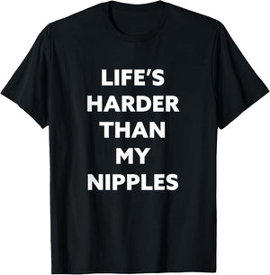 Life's Harder Than My Nipples T-Shirt - T-Shirt | Black