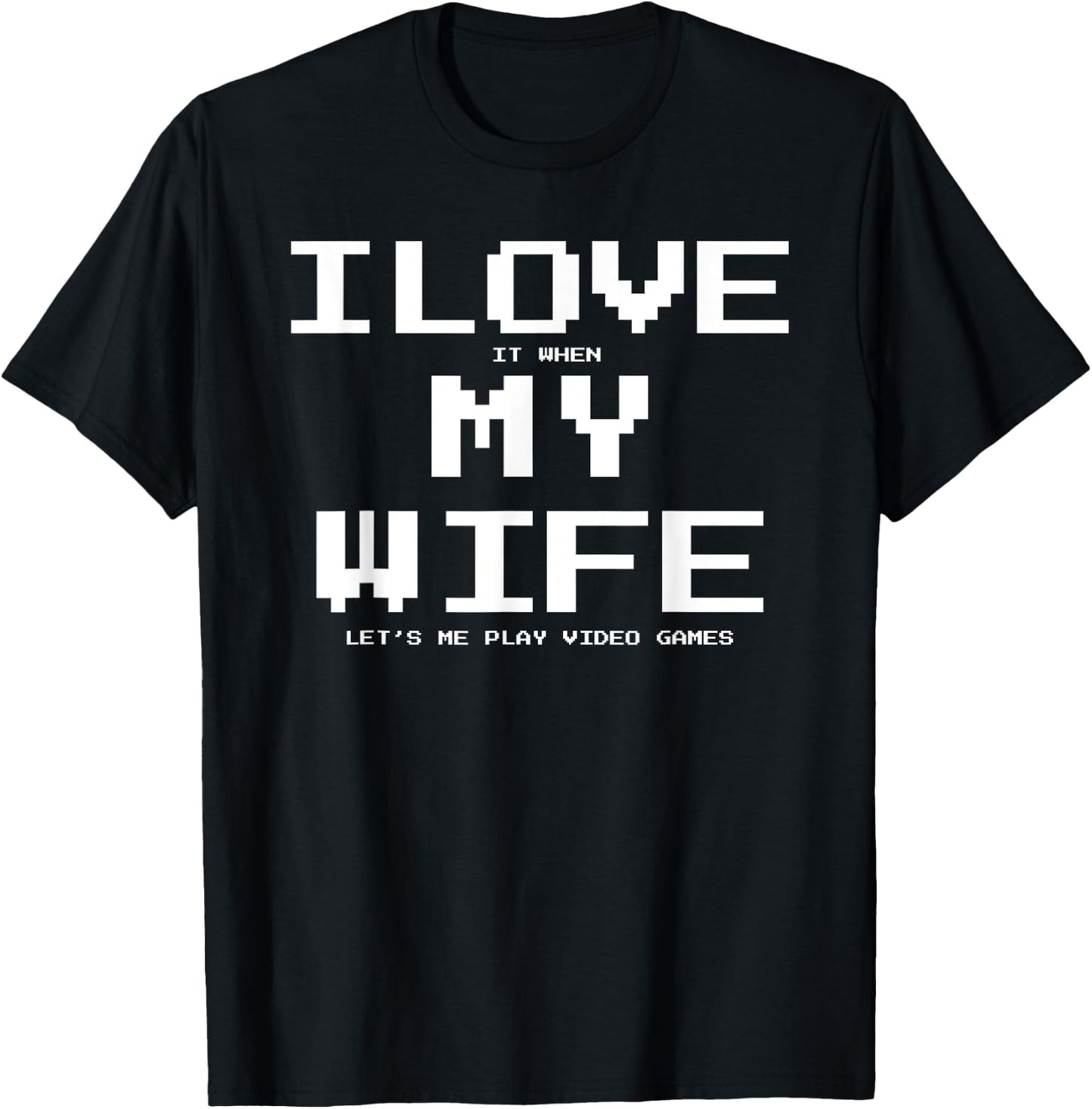 I Love it when My Wife let's me play video games Shirt Funny T-Shirt - T-Shirt | Black