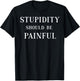 Stupidity Should Be Painful Funny Gift Women T-Shirt - T-Shirt | Black
