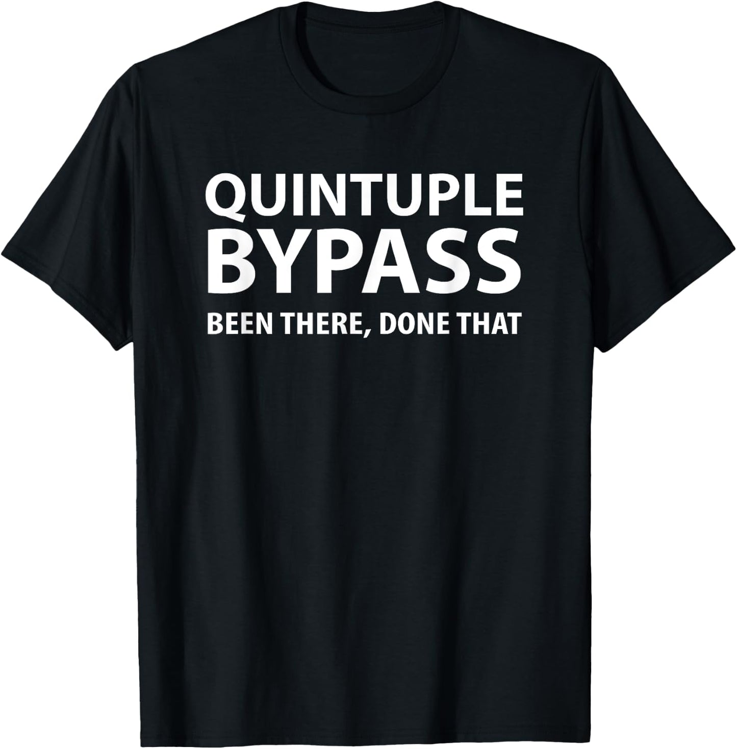 Quintuple Bypass Been There Done That T-Shirt - T-Shirt | Black