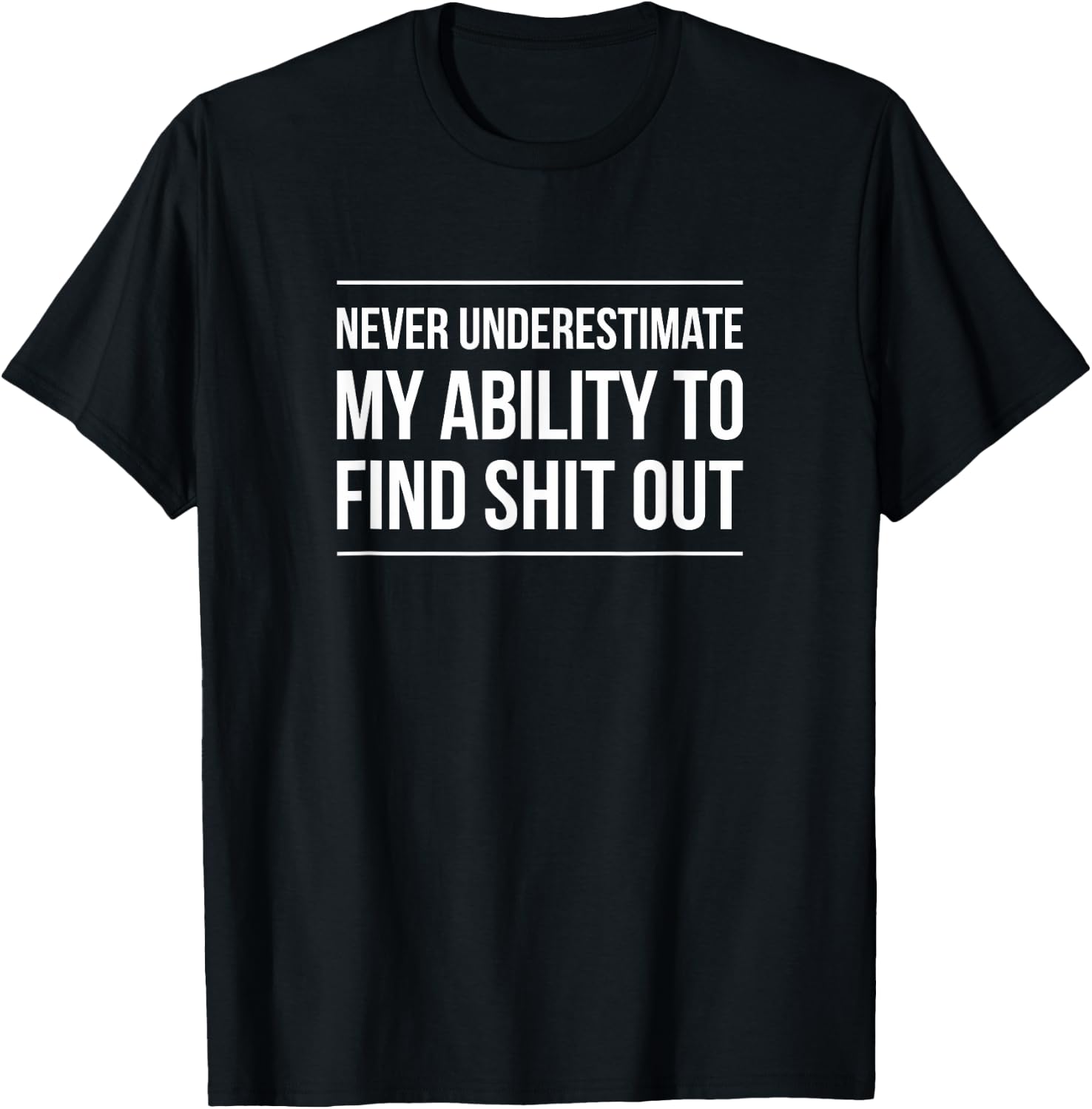Never Underestimate My Ability To Find Shit Out T-Shirt - T-Shirt | Black