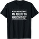 Never Underestimate My Ability To Find Shit Out T-Shirt - T-Shirt | Black