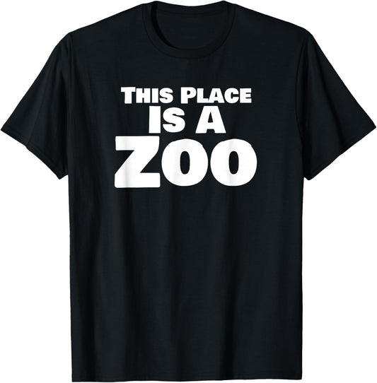 This Place is A Zoo Funny Chaos Humor Quote T-Shirt - T-Shirt | Black
