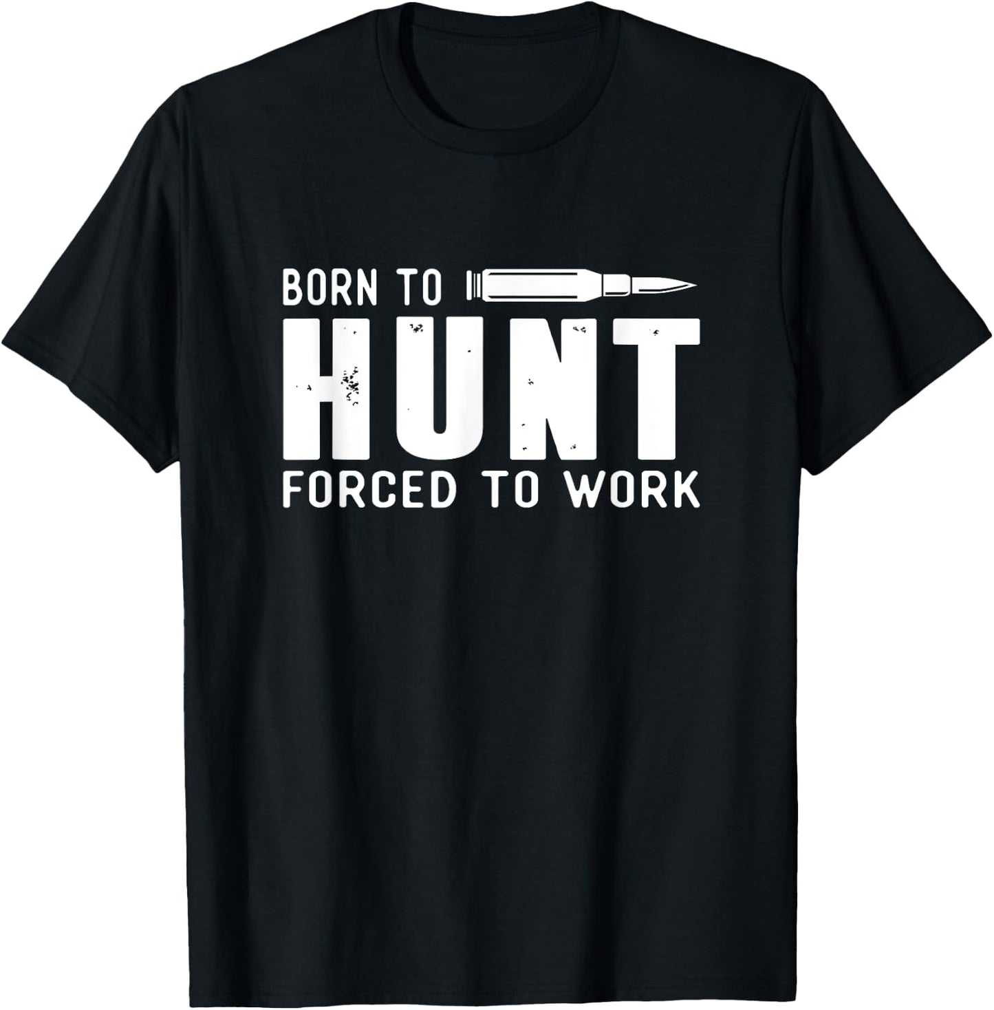 Funny Hunting Shirts Men Born To Hunt Forced To Work Gifts T-Shirt - T-Shirt | Black