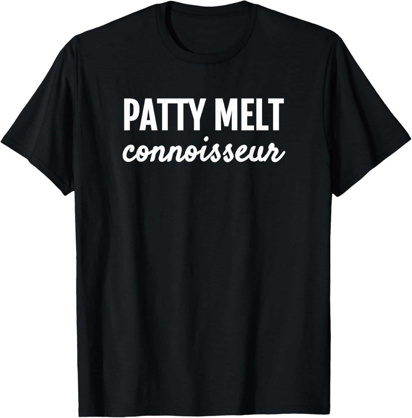 Patty Melt Connoisseur Foodies T Shirt T-Shirt - T-Shirt | Black