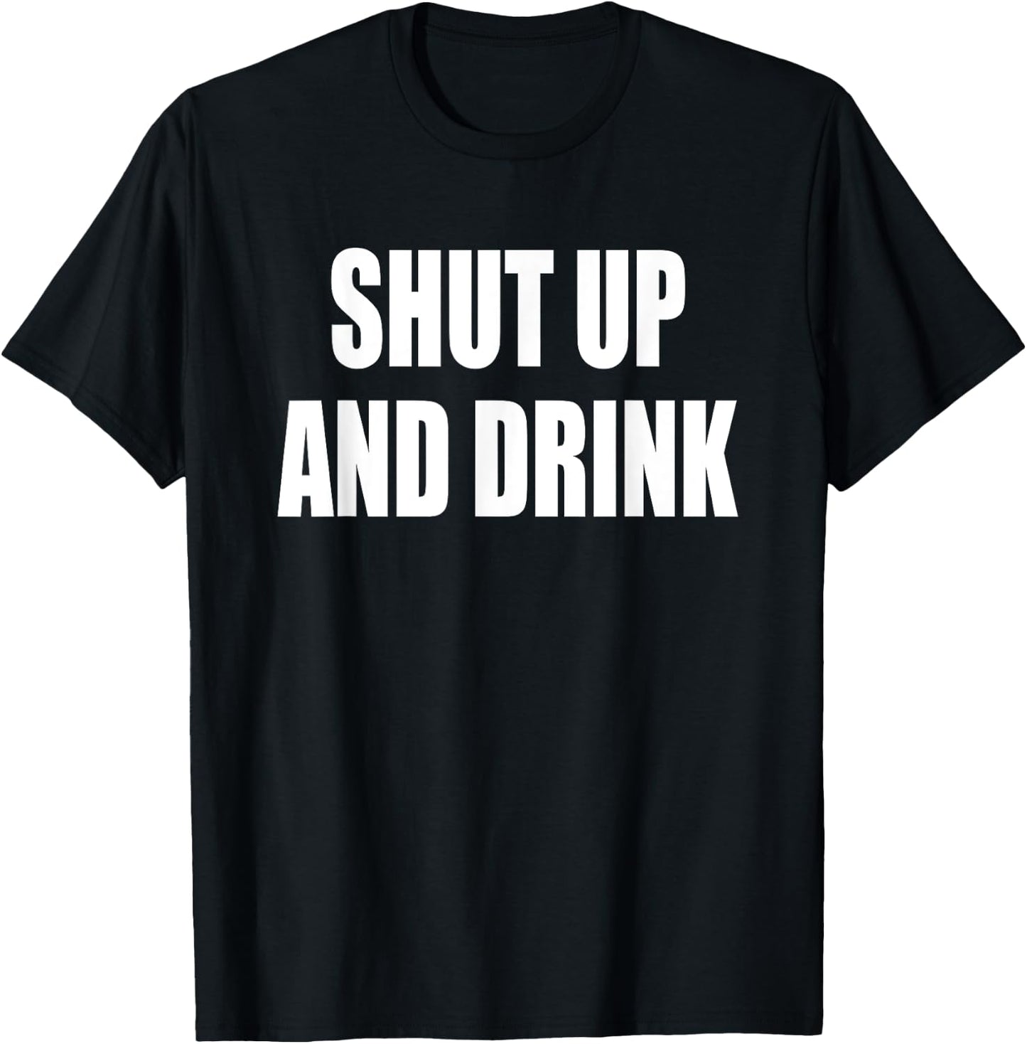 Shut Up and Drink T Shirt T-Shirt - T-Shirt | Black