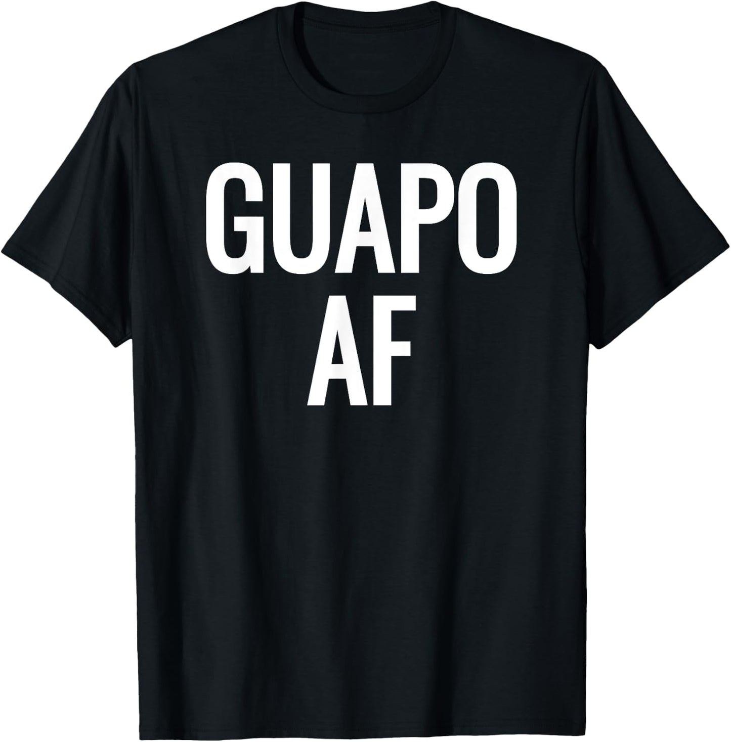 Guapo AF- Attractive, Handsome, Sexy Latin - White T-Shirt - T-Shirt | Black