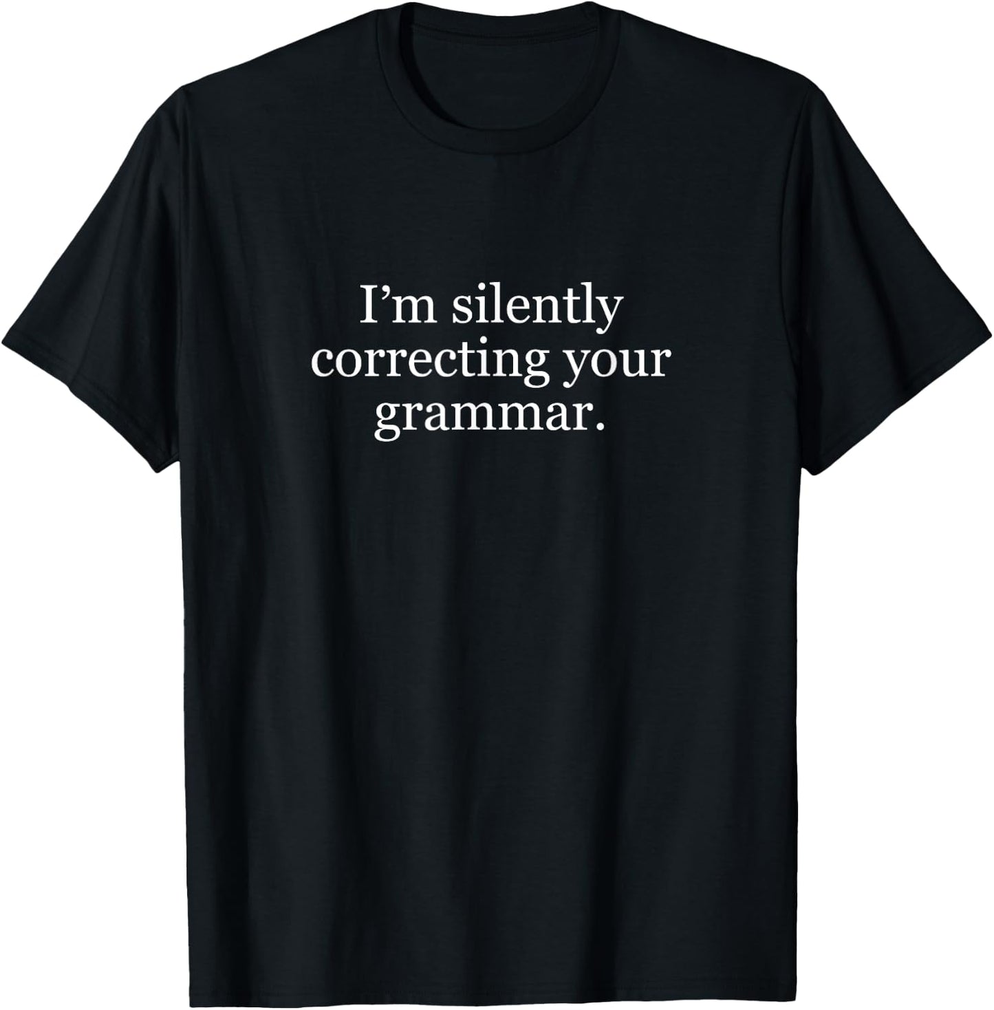 I'm Silently Correcting Your Grammar T-Shirt - T-Shirt | Black