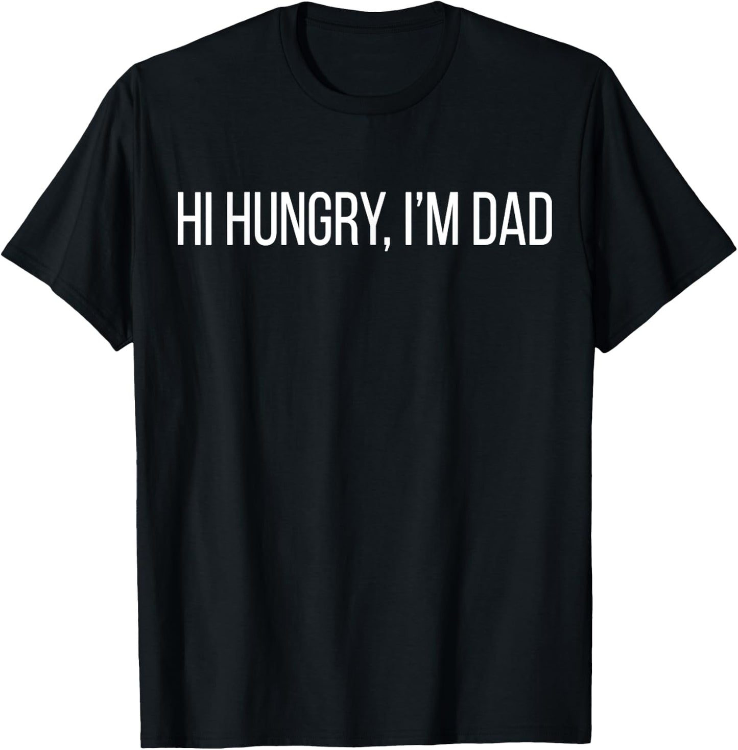 Funny Hi Hungry, I'm Dad Father's Day Dad Joke T-Shirt - T-Shirt | Black