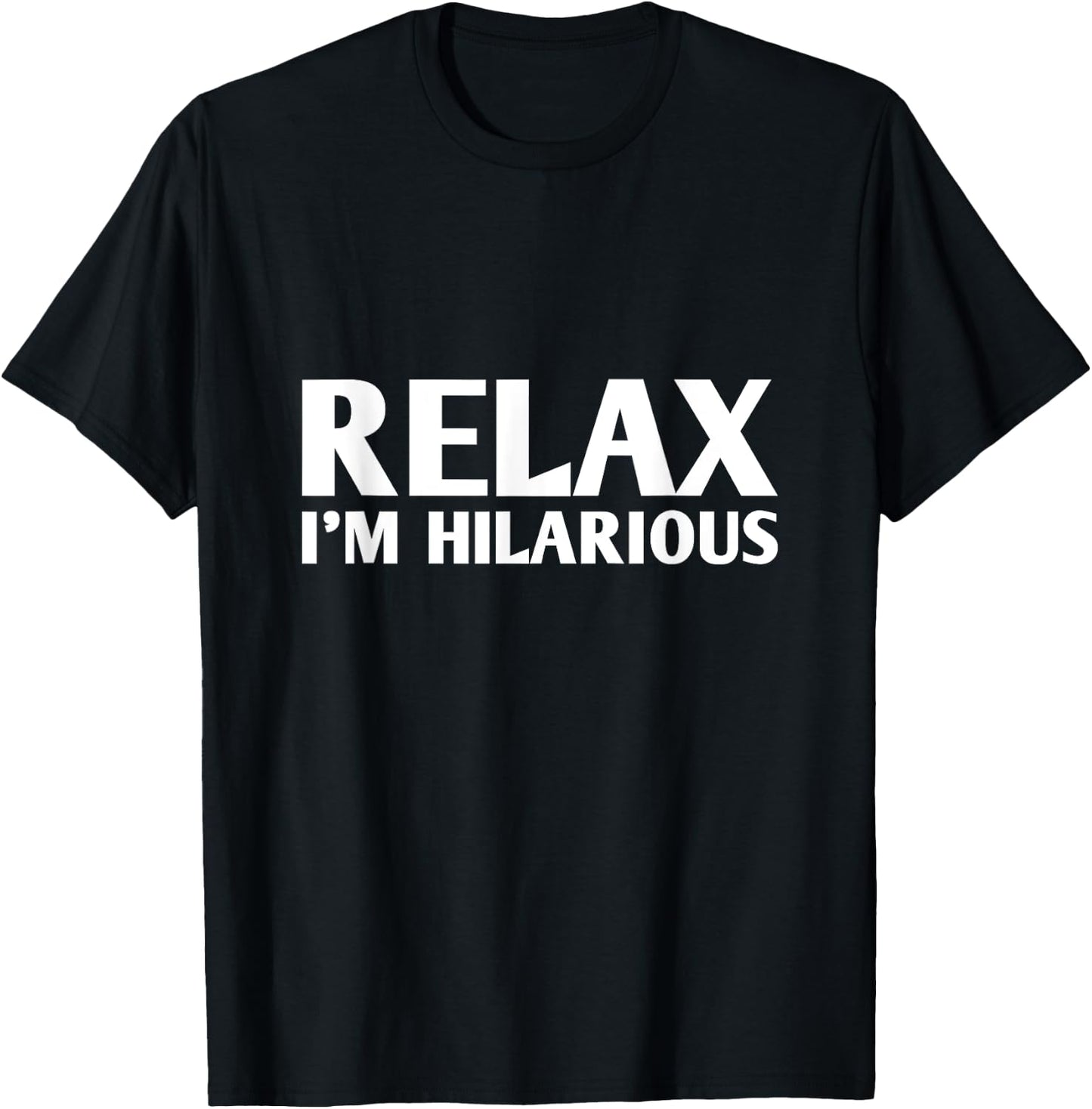 Relax I'm Hilarious T-Shirt - T-Shirt | Black