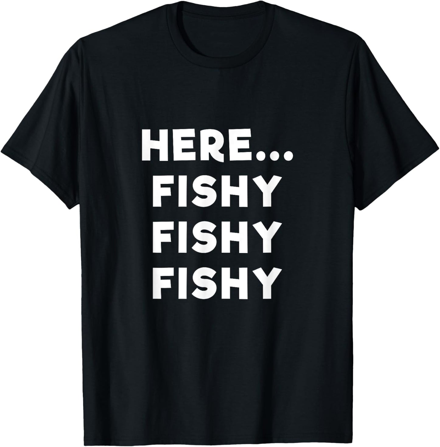 Here Fishy Fishy Fishy T Shirt T-Shirt - T-Shirt | Black