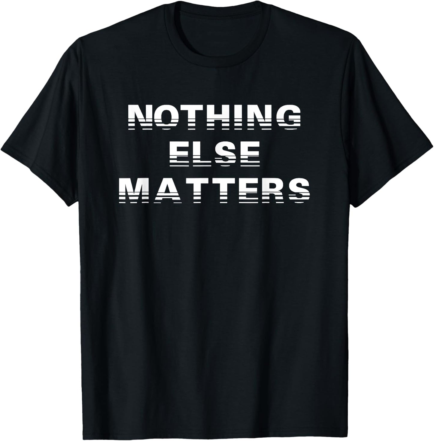 Nothing Else Matters Positive Inspiration T-Shirt - T-Shirt | Black