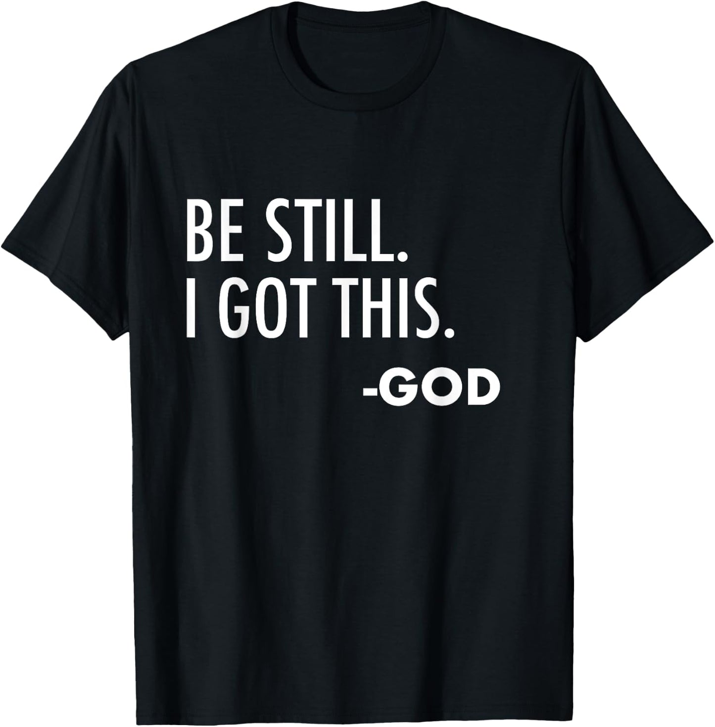 Be Still. I Got This. -God | Christian T-Shirt - T-Shirt | Black