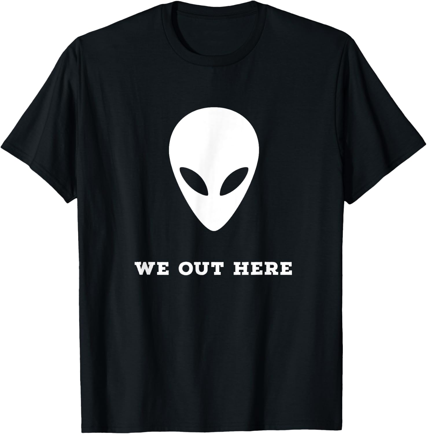 Alien We Out Here Area 51 Fun Gift T-Shirt - T-Shirt | Black