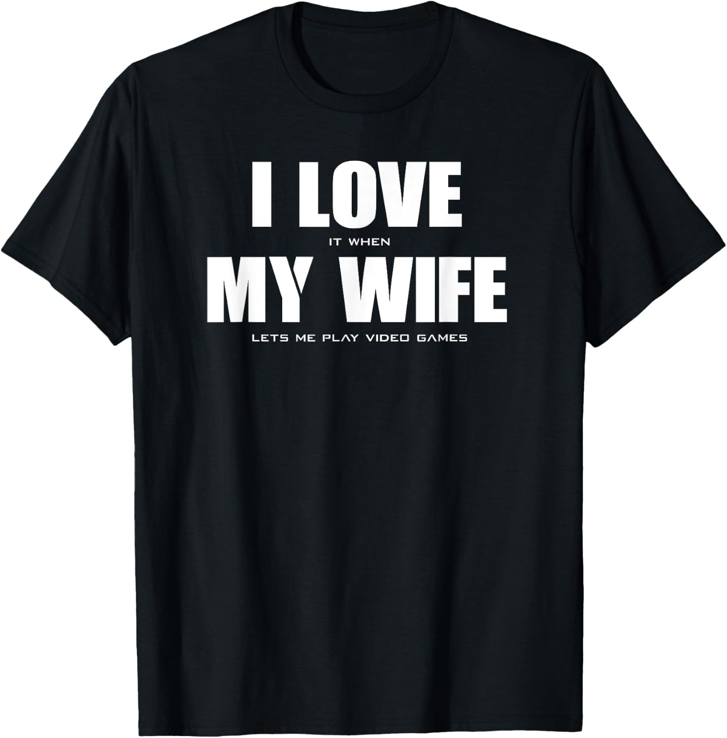 I LOVE it when MY WIFE let's me play video games T-Shirt - T-Shirt | Black
