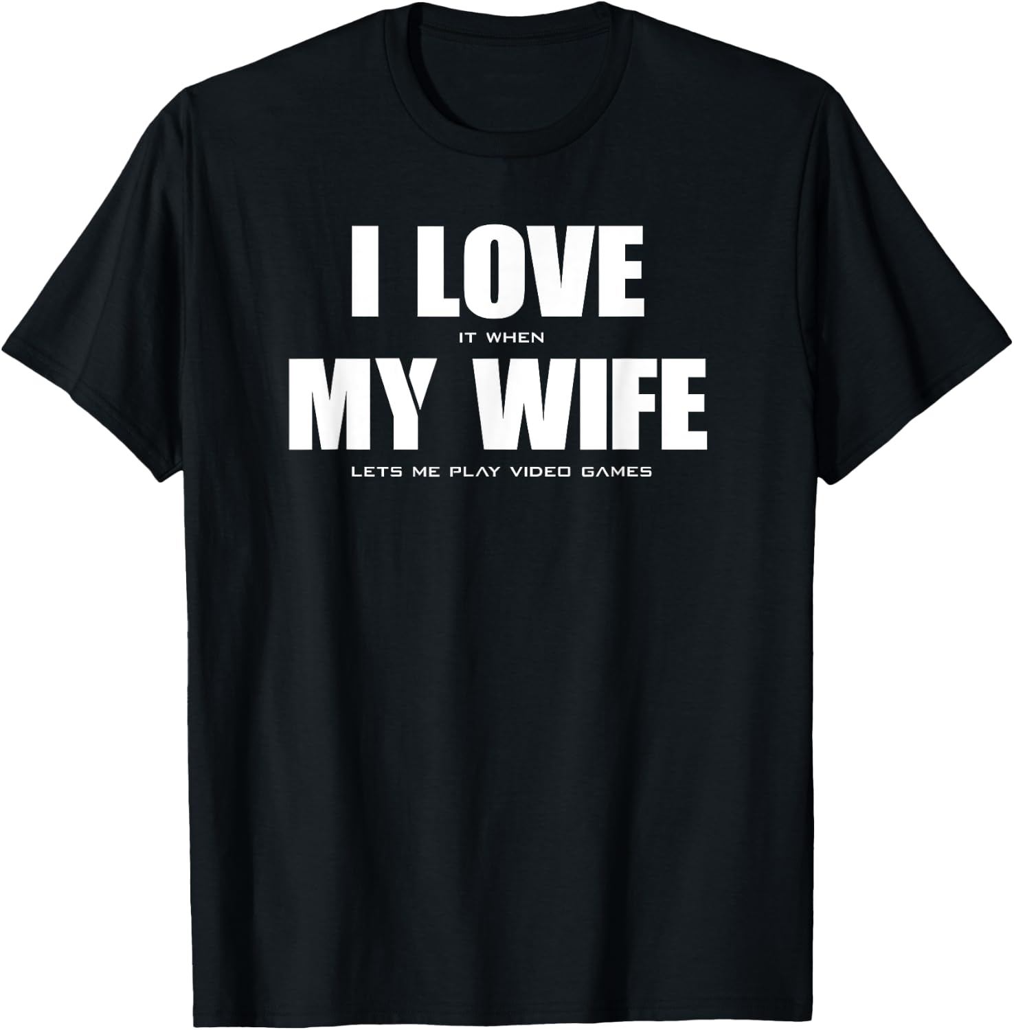 I LOVE it when MY WIFE let's me play video games T-Shirt - T-Shirt | Black