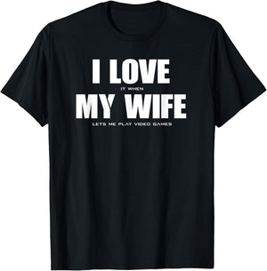 I LOVE it when MY WIFE let's me play video games T-Shirt - T-Shirt | Black