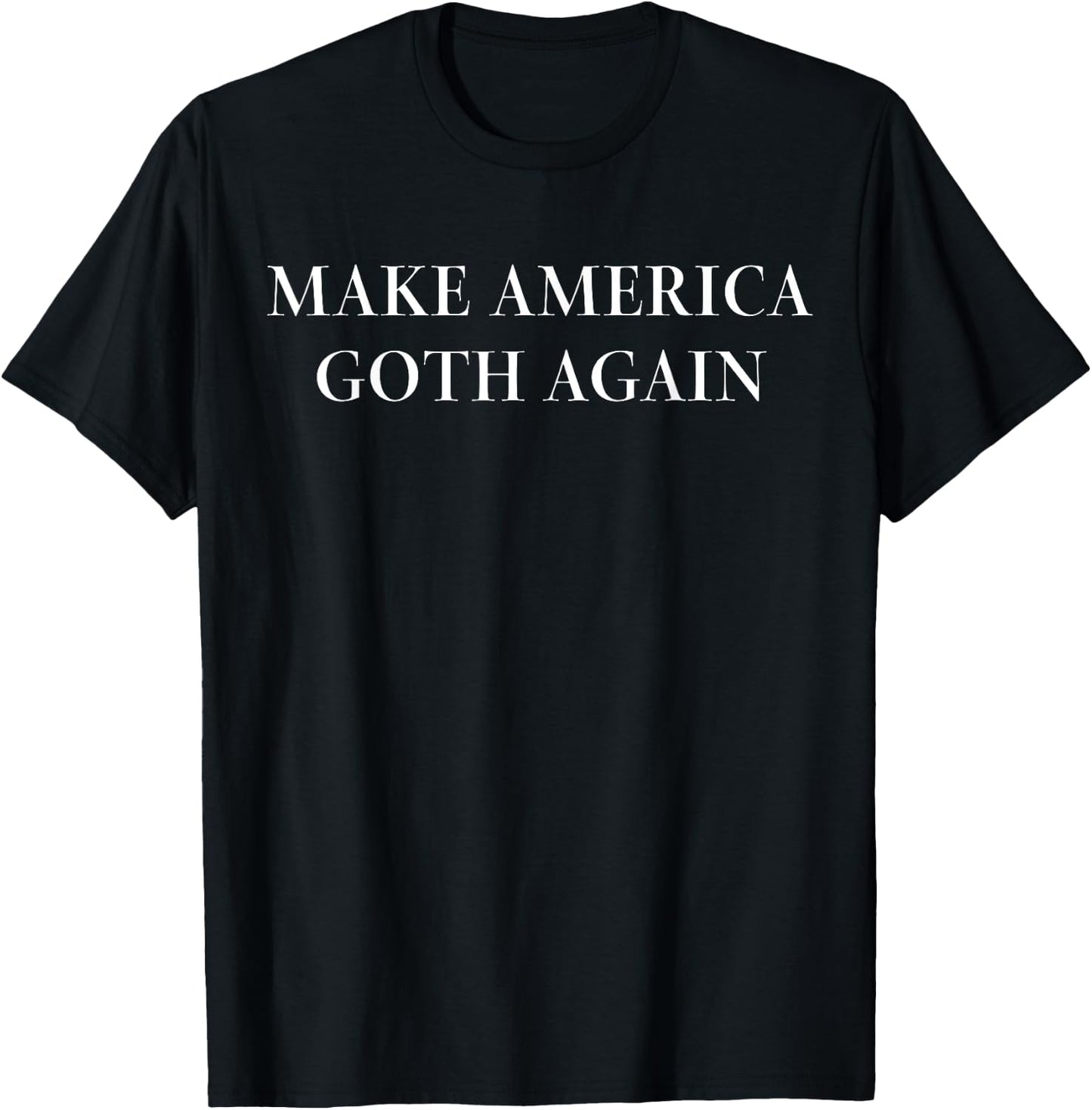 Make America Goth Again T Shirt: Funny Gothic Emo Gift T-Shirt - T-Shirt | Black