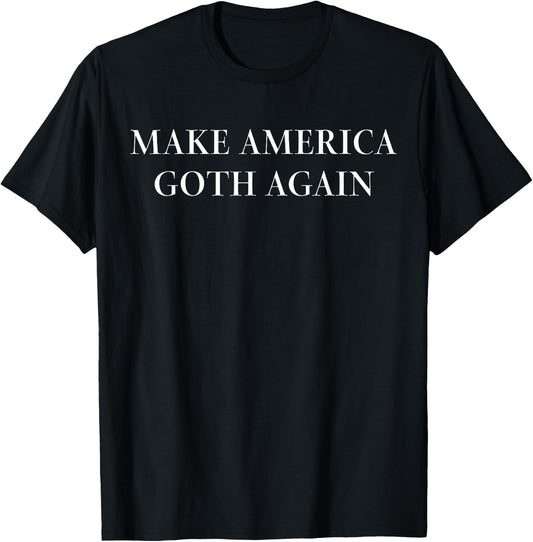 Make America Goth Again T Shirt: Funny Gothic Emo Gift T-Shirt - T-Shirt | Black