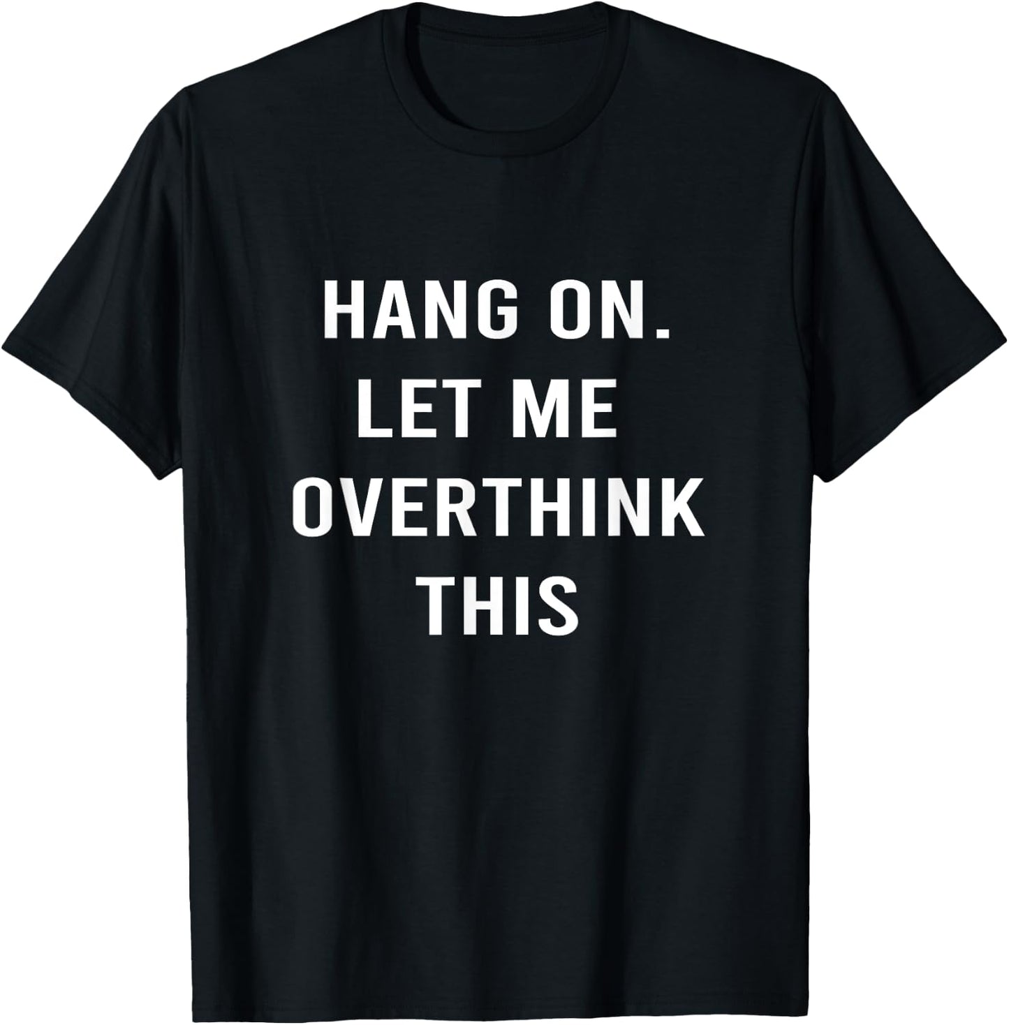 Hang On Let me Overthink This - Hold On Overthinking T-Shirt - T-Shirt | Black