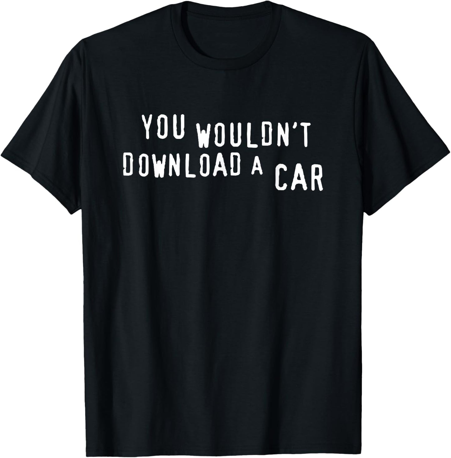You Wouldn't Download A Car T-Shirt - T-Shirt | Black