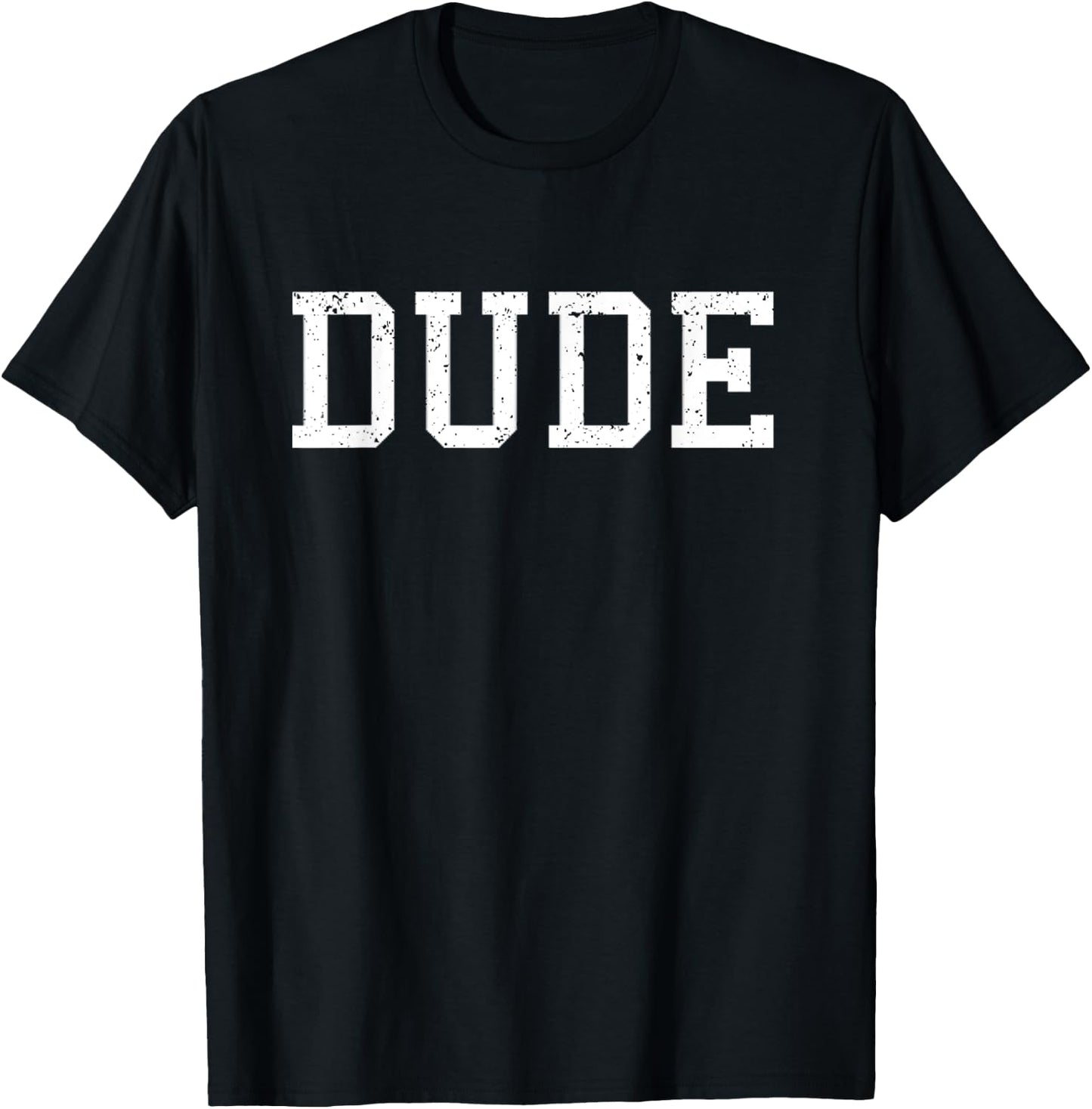 Shirt That Says Dude Funny Graphic Gift T-Shirt - T-Shirt | Black