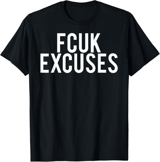 Fcuk excuses T Shirt - Cool funny gym workout fit gift T-Shirt - T-Shirt | Black