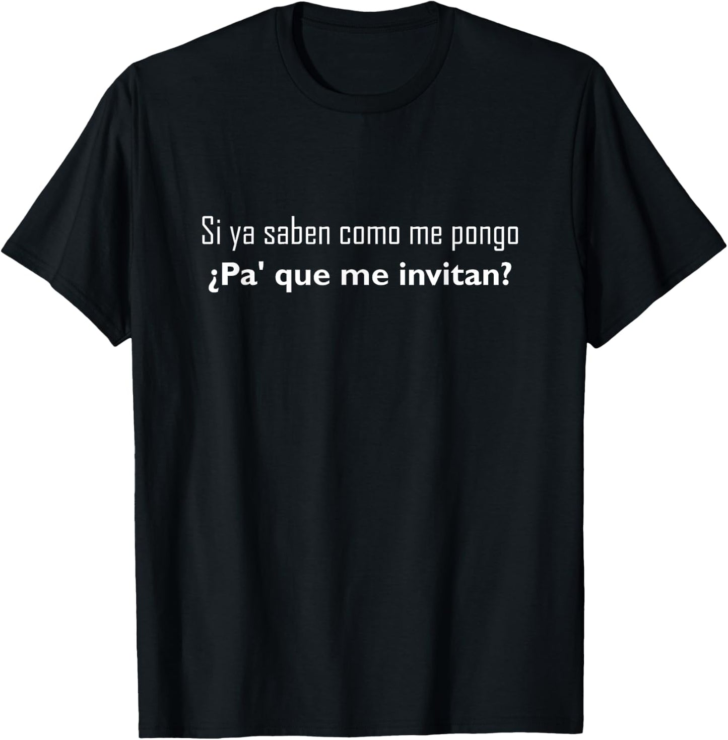 Si Ya Saben Como Me Pongo - - Funny T-Shirt - T-Shirt | Black
