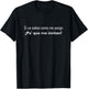 Si Ya Saben Como Me Pongo - - Funny T-Shirt - T-Shirt | Black