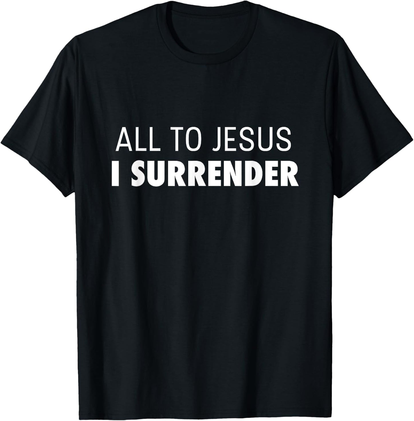 All To Jesus I Surrender Deluxe Encouraging Faith T-Shirt - T-Shirt | Black