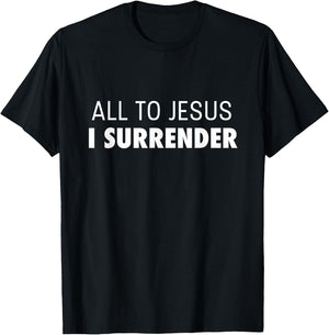 All To Jesus I Surrender Deluxe Encouraging Faith T-Shirt - T-Shirt | Black