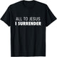 All To Jesus I Surrender Deluxe Encouraging Faith T-Shirt - T-Shirt | Black