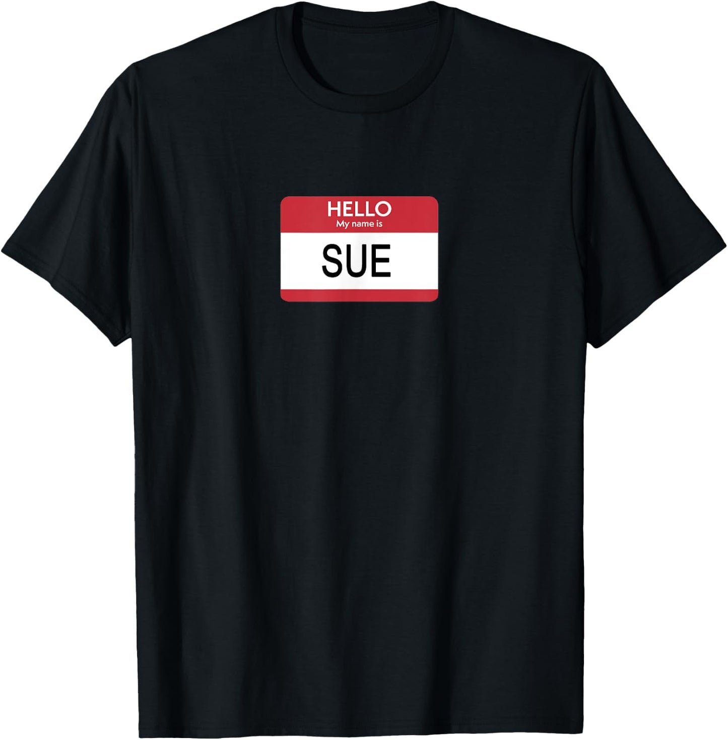 Hello My Name Is Sue Name Tag T-Shirt - T-Shirt | Black