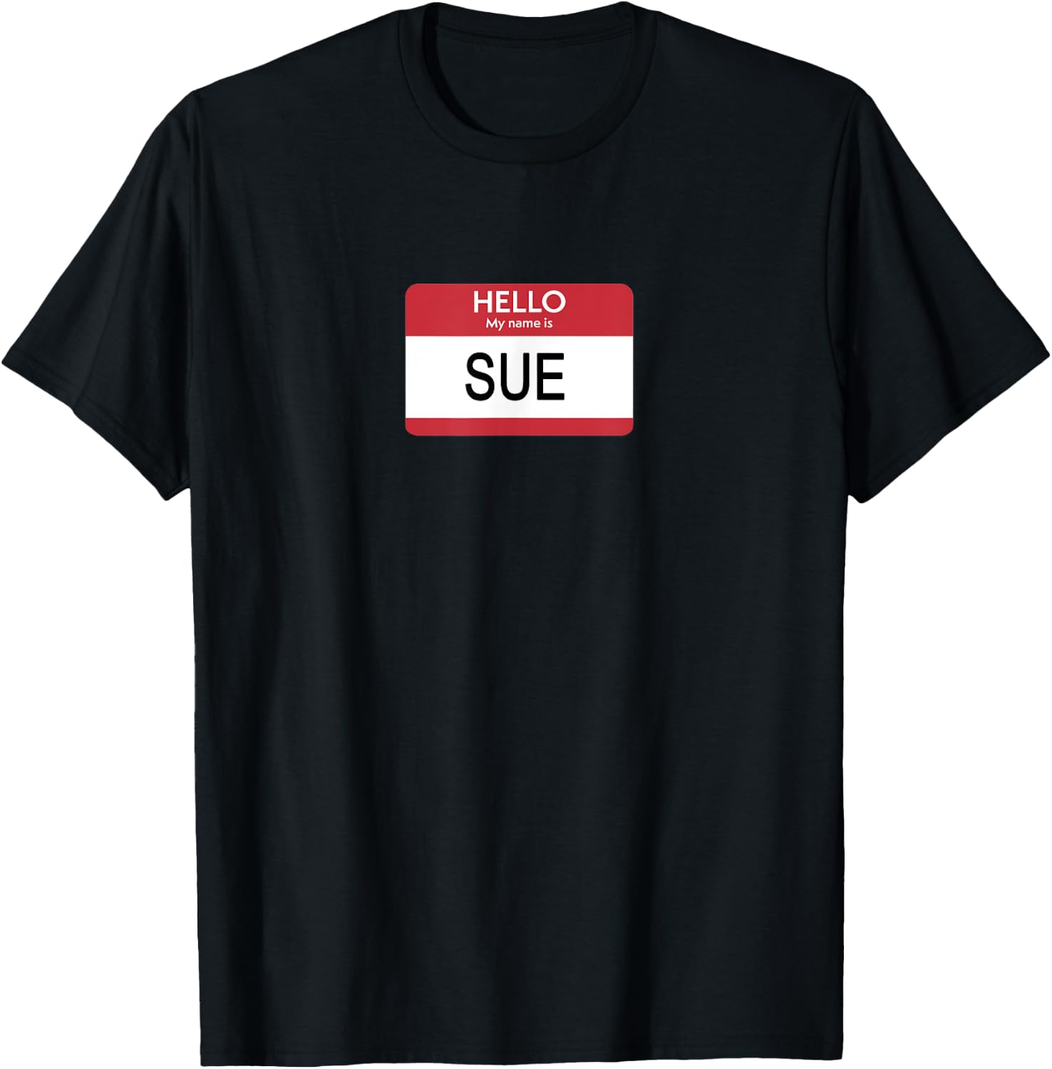 Hello My Name Is Sue Name Tag T-Shirt - T-Shirt | Black
