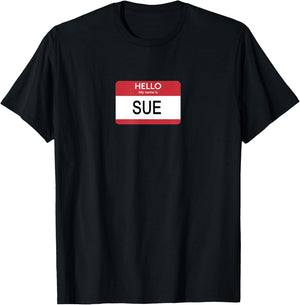 Hello My Name Is Sue Name Tag T-Shirt - T-Shirt | Black