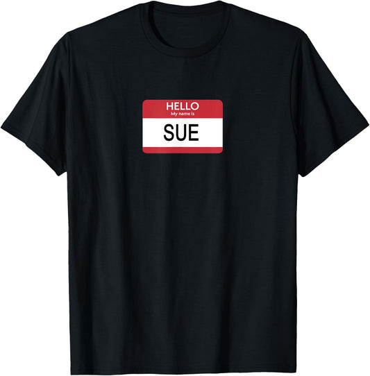 Hello My Name Is Sue Name Tag T-Shirt - T-Shirt | Black