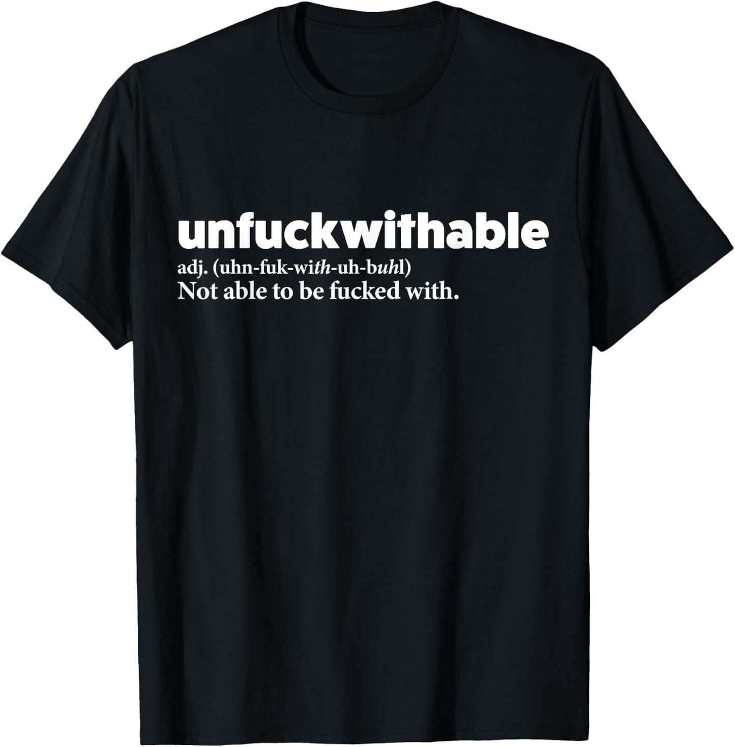 Unfuckwithable Shirt Funny Powerful Saying Motivational Gift T-Shirt - T-Shirt | Black