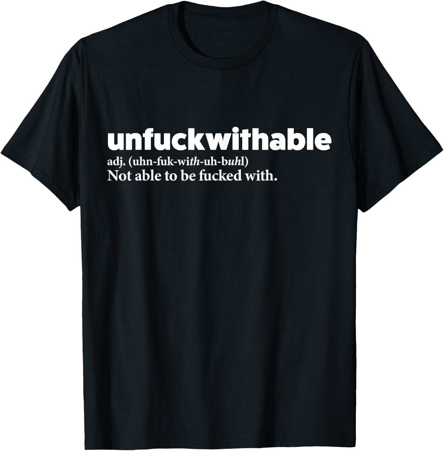 Unfuckwithable Shirt Funny Powerful Saying Motivational Gift T-Shirt - T-Shirt | Black