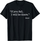 "If You Fall, I Will Be There." - Floor T-Shirt - T-Shirt | Black